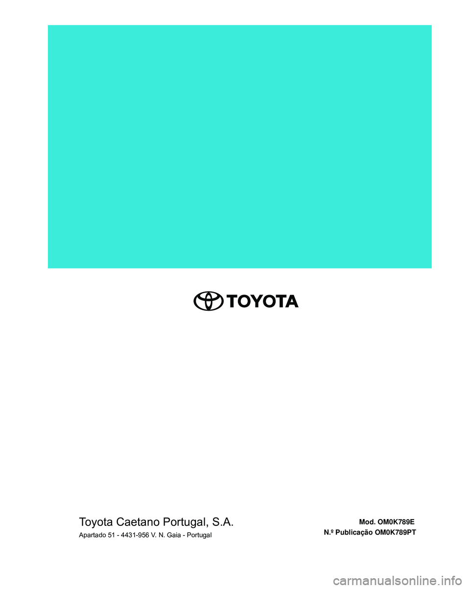 TOYOTA HILUX 2023 Manual de utilização (in Portuguese) Toyota Caetano Portugal, S.A.Apartado 51 - 4431-956 V. N. Gaia - PortugalMod. OM0K789E
N.º Publicação OM0K789PT TOYOTA HILUX 2023 Manual de utilização (in Portuguese) Toyota Caetano Portugal, S.A.Apartado 51 - 4431-956 V. N. Gaia - PortugalMod. OM0K789E
N.º Publicação OM0K789PT