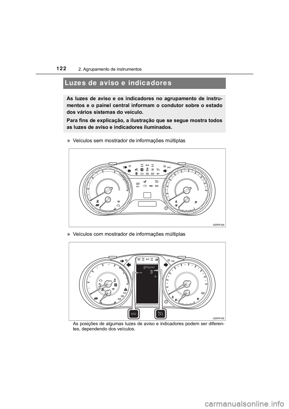 TOYOTA HILUX 2022 Manual de utilização (in Portuguese) 1222. Agrupamento de instrumentosLuzes de aviso e indicadoresVeículos sem mostrador de informações múltiplasVeículos com mostrador de informações múltiplasAs posições de algumas luze TOYOTA HILUX 2022 Manual de utilização (in Portuguese) 1222. Agrupamento de instrumentosLuzes de aviso e indicadoresVeículos sem mostrador de informações múltiplasVeículos com mostrador de informações múltiplasAs posições de algumas luze