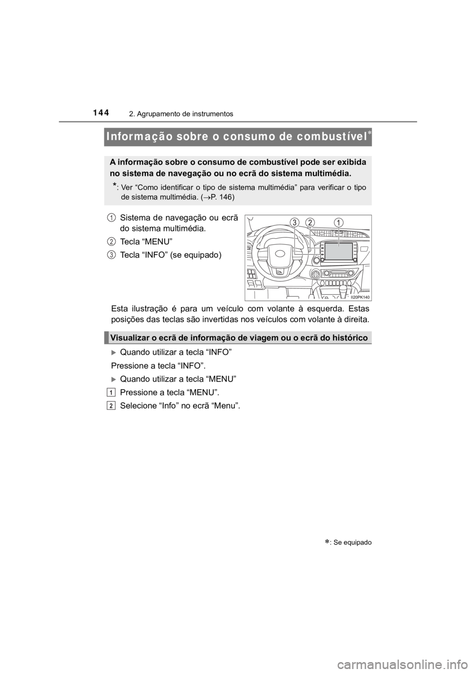 TOYOTA HILUX 2022 Manual de utilização (in Portuguese) 1442. Agrupamento de instrumentosInformação sobre o consumo de combustívelSistema de navegação ou ecrãdo sistema multimédia.Te c l a “ M E N U ”Tecla “INFO” (se equipado)Esta TOYOTA HILUX 2022 Manual de utilização (in Portuguese) 1442. Agrupamento de instrumentosInformação sobre o consumo de combustívelSistema de navegação ou ecrãdo sistema multimédia.Te c l a “ M E N U ”Tecla “INFO” (se equipado)Esta