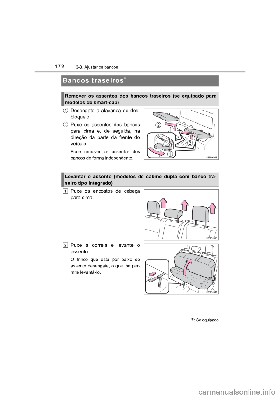TOYOTA HILUX 2022 Manual de utilização (in Portuguese) 1723-3. Ajustar os bancosBancos traseirosDesengate a alavanca de des-bloqueio.Puxe os assentos dos bancospara cima e, de seguida, nadireção da parte da frente doveículo.Pode r TOYOTA HILUX 2022 Manual de utilização (in Portuguese) 1723-3. Ajustar os bancosBancos traseirosDesengate a alavanca de des-bloqueio.Puxe os assentos dos bancospara cima e, de seguida, nadireção da parte da frente doveículo.Pode r