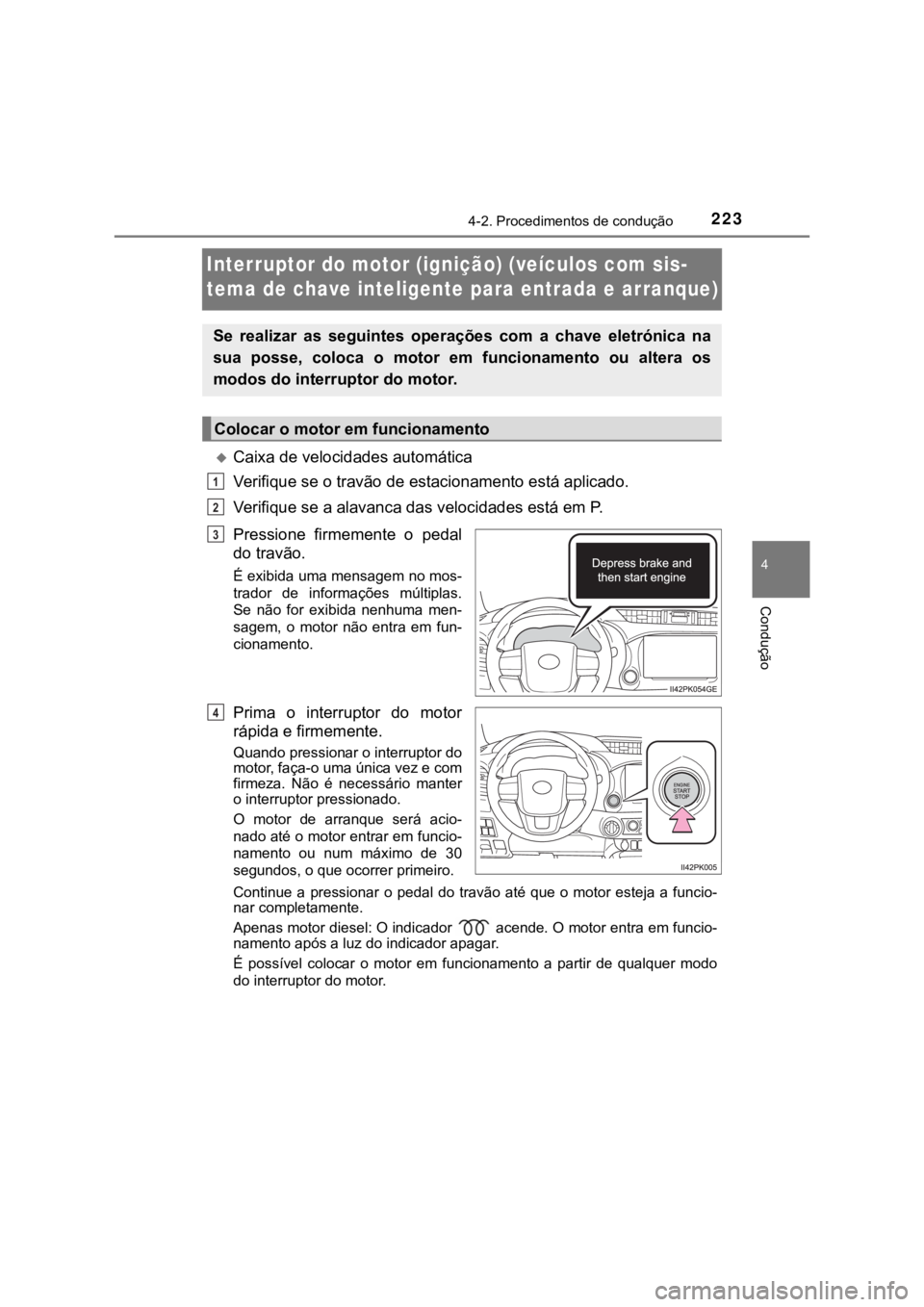 TOYOTA HILUX 2022 Manual de utilização (in Portuguese) 22344-2. Procedimentos de condução ConduçãoInterruptor do motor (ignição) (veículos com sis-tema de chave inteligente para entrada e arranque)Caixa de velocidades automáticaVerifique se o t TOYOTA HILUX 2022 Manual de utilização (in Portuguese) 22344-2. Procedimentos de condução ConduçãoInterruptor do motor (ignição) (veículos com sis-tema de chave inteligente para entrada e arranque)Caixa de velocidades automáticaVerifique se o t