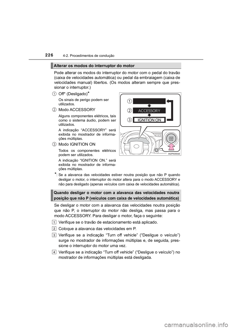 TOYOTA HILUX 2022 Manual de utilização (in Portuguese) 2264-2. Procedimentos de conduçãoPode alterar os modos do interruptor do motor com o pedal do travão(caixa de velocidades automática) ou pedal da embraiagem (caixa develocidades manual) libertos TOYOTA HILUX 2022 Manual de utilização (in Portuguese) 2264-2. Procedimentos de conduçãoPode alterar os modos do interruptor do motor com o pedal do travão(caixa de velocidades automática) ou pedal da embraiagem (caixa develocidades manual) libertos