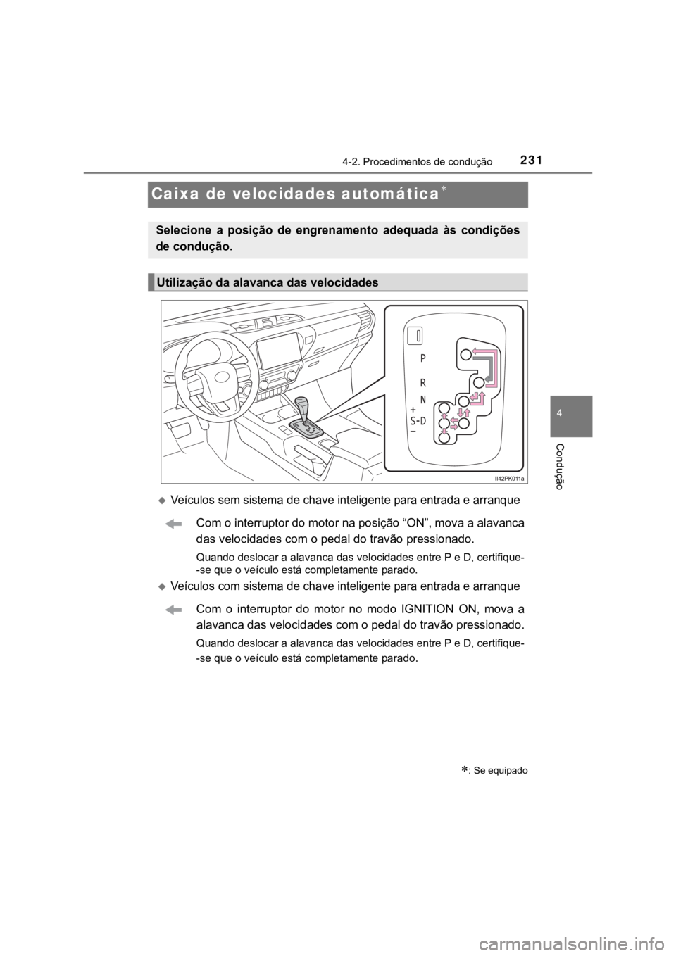TOYOTA HILUX 2022 Manual de utilização (in Portuguese) 23144-2. Procedimentos de condução ConduçãoCaixa de velocidades automáticaVeículos sem sistema de chave inteligente para entrada e arranqueCom o interruptor do motor na posição “ON”, TOYOTA HILUX 2022 Manual de utilização (in Portuguese) 23144-2. Procedimentos de condução ConduçãoCaixa de velocidades automáticaVeículos sem sistema de chave inteligente para entrada e arranqueCom o interruptor do motor na posição “ON”,