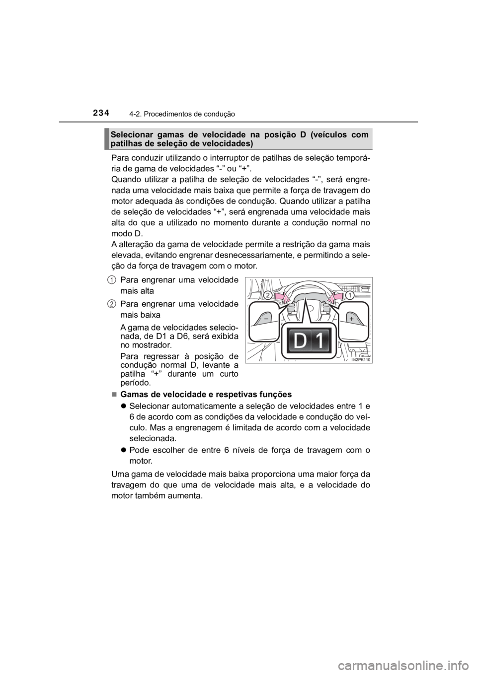 TOYOTA HILUX 2022 Manual de utilização (in Portuguese) 2344-2. Procedimentos de conduçãoPara conduzir utilizando o interruptor de patilhas de seleção temporá-ria de gama de velocidades “-” ou “+”. Quando utilizar a patilha de seleção TOYOTA HILUX 2022 Manual de utilização (in Portuguese) 2344-2. Procedimentos de conduçãoPara conduzir utilizando o interruptor de patilhas de seleção temporá-ria de gama de velocidades “-” ou “+”. Quando utilizar a patilha de seleção