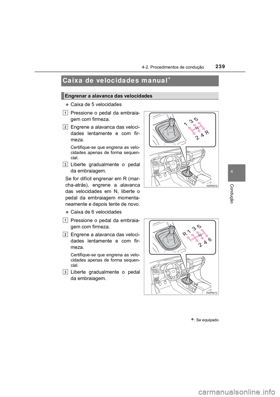 TOYOTA HILUX 2022 Manual de utilização (in Portuguese) 23944-2. Procedimentos de condução ConduçãoCaixa de velocidades manualCaixa de 5 velocidadesPressione o pedal da embraia-gem com firmeza.Engrene a alavanca das veloci-dades lentamente TOYOTA HILUX 2022 Manual de utilização (in Portuguese) 23944-2. Procedimentos de condução ConduçãoCaixa de velocidades manualCaixa de 5 velocidadesPressione o pedal da embraia-gem com firmeza.Engrene a alavanca das veloci-dades lentamente