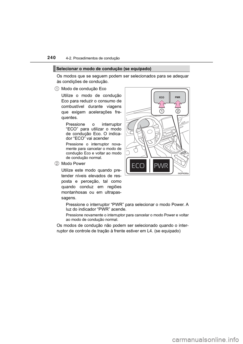 TOYOTA HILUX 2022 Manual de utilização (in Portuguese) 2404-2. Procedimentos de conduçãoOs modos que se seguem podem ser selecionados para se adequaràs condições de condução.Modo de condução EcoUtilize o modo de conduçãoEco para reduzir o c TOYOTA HILUX 2022 Manual de utilização (in Portuguese) 2404-2. Procedimentos de conduçãoOs modos que se seguem podem ser selecionados para se adequaràs condições de condução.Modo de condução EcoUtilize o modo de conduçãoEco para reduzir o c