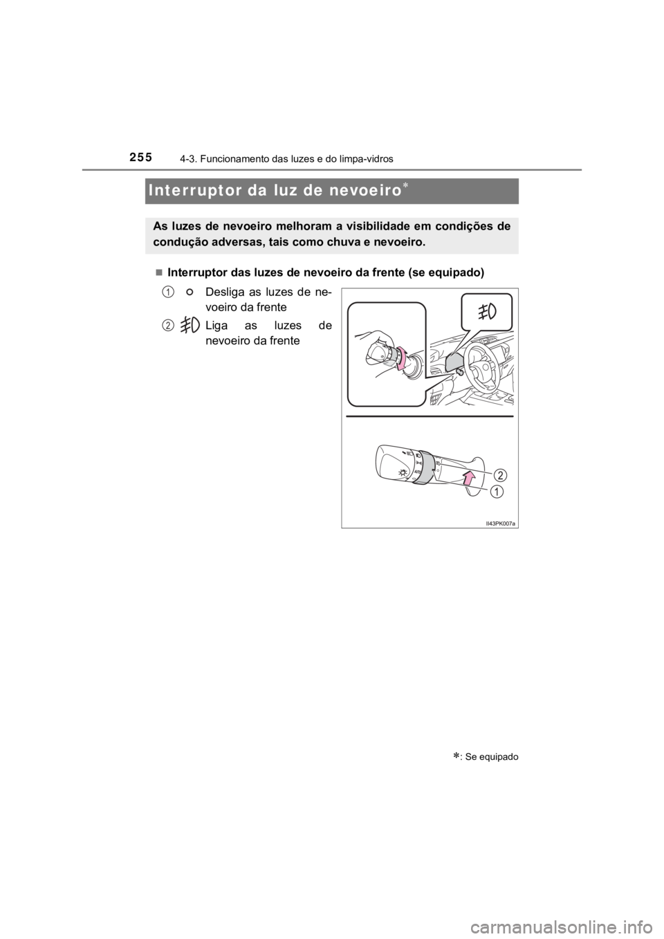 TOYOTA HILUX 2022 Manual de utilização (in Portuguese) 2554-3. Funcionamento das luzes e do limpa-vidrosInterruptor da luz de nevoeiroInterruptor das luzes de nevoeiro da frente (se equipado)Desliga as luzes de ne-voeiro da frenteLiga as luzes TOYOTA HILUX 2022 Manual de utilização (in Portuguese) 2554-3. Funcionamento das luzes e do limpa-vidrosInterruptor da luz de nevoeiroInterruptor das luzes de nevoeiro da frente (se equipado)Desliga as luzes de ne-voeiro da frenteLiga as luzes