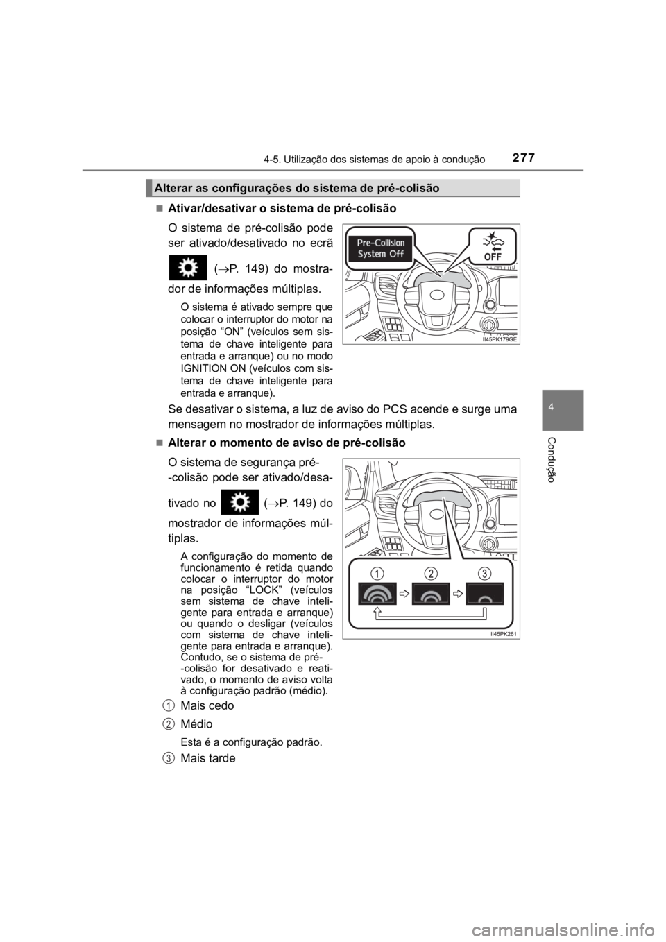 TOYOTA HILUX 2022 Manual de utilização (in Portuguese) 2774-5. Utilização dos sistemas de apoio à condução4 ConduçãoAtivar/desativar o sistema de pré-colisãoO sistema de pré-colisão podeser ativado/desativado no ecrã (P. 149) do TOYOTA HILUX 2022 Manual de utilização (in Portuguese) 2774-5. Utilização dos sistemas de apoio à condução4 ConduçãoAtivar/desativar o sistema de pré-colisãoO sistema de pré-colisão podeser ativado/desativado no ecrã (P. 149) do