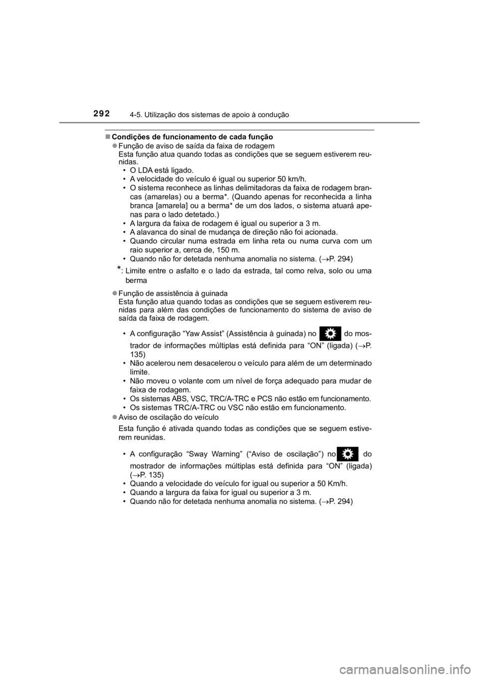 TOYOTA HILUX 2022  Manual de utilização (in Portuguese) 2924-5. Utilização dos sistemas de apoio à conduçãoCondições de funcionamento de cada funçãoFunção de aviso de saída da faixa de rodagemEsta função atua quando todas as condições