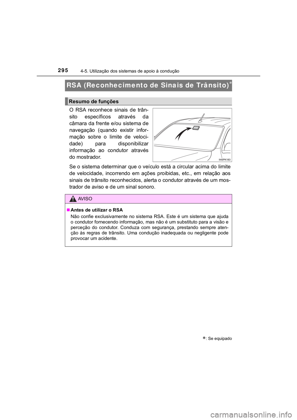 TOYOTA HILUX 2022  Manual de utilização (in Portuguese) 2954-5. Utilização dos sistemas de apoio à conduçãoRSA (Reconhecimento de Sinais de Trânsito)O  RSA  reconhece  sinais  de  trân-sito  específicos  através  dacâmara da frente e/ou sistem