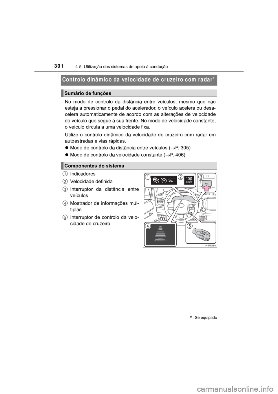 TOYOTA HILUX 2022 Manual de utilização (in Portuguese) 3014-5. Utilização dos sistemas de apoio à conduçãoControlo dinâmico da velocidade de cruzeiro com radarNo modo de controlo da distância entre veículos, mesmo que nãoesteja a pre TOYOTA HILUX 2022 Manual de utilização (in Portuguese) 3014-5. Utilização dos sistemas de apoio à conduçãoControlo dinâmico da velocidade de cruzeiro com radarNo modo de controlo da distância entre veículos, mesmo que nãoesteja a pre