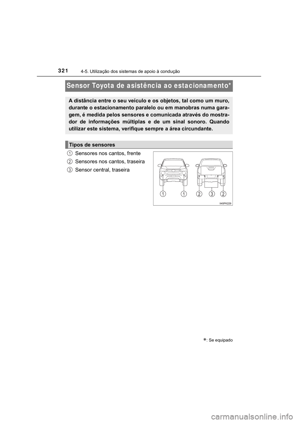 TOYOTA HILUX 2022 Manual de utilização (in Portuguese) 3214-5. Utilização dos sistemas de apoio à conduçãoSensor Toyota de asistência ao estacionamento*Sensores nos cantos, frenteSensores nos cantos, traseiraSensor central, traseira: Se equipadoA TOYOTA HILUX 2022 Manual de utilização (in Portuguese) 3214-5. Utilização dos sistemas de apoio à conduçãoSensor Toyota de asistência ao estacionamento*Sensores nos cantos, frenteSensores nos cantos, traseiraSensor central, traseira: Se equipadoA