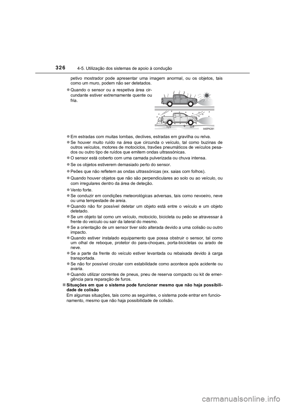 TOYOTA HILUX 2022 Manual de utilização (in Portuguese) 3264-5. Utilização dos sistemas de apoio à conduçãopetivo mostrador pode apresentar uma imagem anormal, ou os objetos, taiscomo um muro, podem não ser detetados.Em estradas com muita TOYOTA HILUX 2022 Manual de utilização (in Portuguese) 3264-5. Utilização dos sistemas de apoio à conduçãopetivo mostrador pode apresentar uma imagem anormal, ou os objetos, taiscomo um muro, podem não ser detetados.Em estradas com muita
