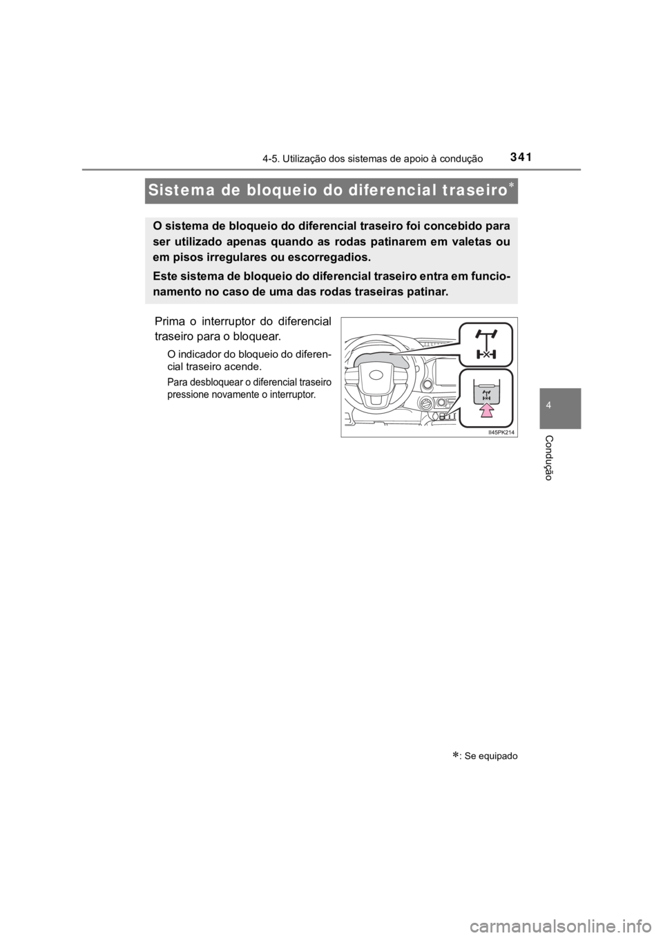 TOYOTA HILUX 2022 Manual de utilização (in Portuguese) 34144-5. Utilização dos sistemas de apoio à condução ConduçãoSistema de bloqueio do diferencial traseiroPrima o interruptor do diferencialtraseiro para o bloquear.O indicador do bloqueio TOYOTA HILUX 2022 Manual de utilização (in Portuguese) 34144-5. Utilização dos sistemas de apoio à condução ConduçãoSistema de bloqueio do diferencial traseiroPrima o interruptor do diferencialtraseiro para o bloquear.O indicador do bloqueio