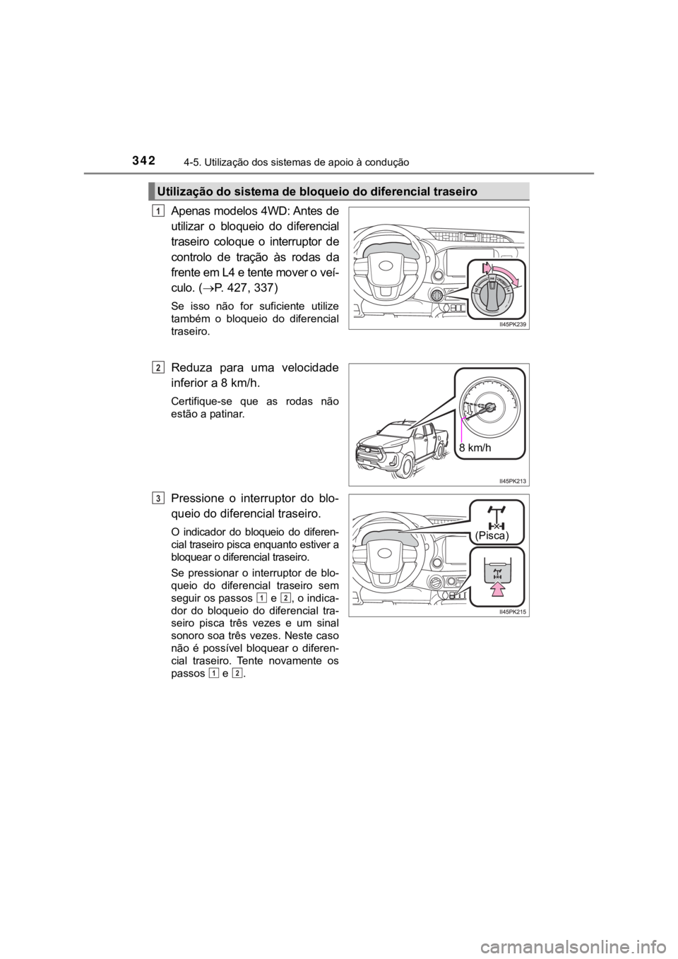 TOYOTA HILUX 2022 Manual de utilização (in Portuguese) 3424-5. Utilização dos sistemas de apoio à conduçãoApenas modelos 4WD: Antes deutilizar o bloqueio do diferencialtraseiro coloque o interruptor decontrolo de tração às rodas da TOYOTA HILUX 2022 Manual de utilização (in Portuguese) 3424-5. Utilização dos sistemas de apoio à conduçãoApenas modelos 4WD: Antes deutilizar o bloqueio do diferencialtraseiro coloque o interruptor decontrolo de tração às rodas da