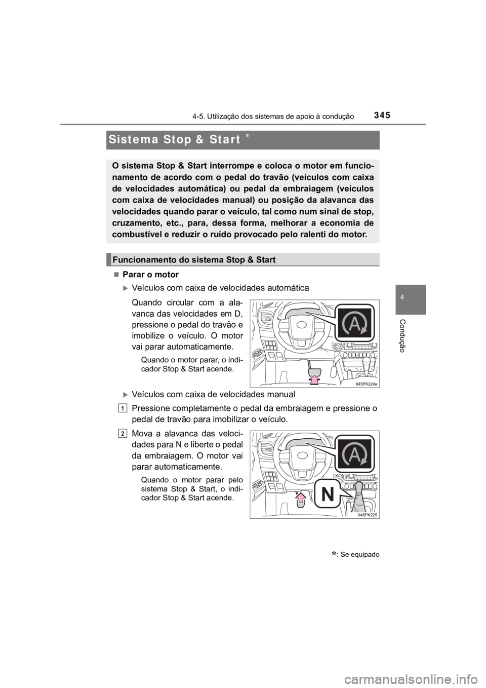 TOYOTA HILUX 2022 Manual de utilização (in Portuguese) 34544-5. Utilização dos sistemas de apoio à condução ConduçãoSistema Stop & Start Parar o motorVeículos com caixa de velocidades automáticaQuando circular com a ala-vanca das vel TOYOTA HILUX 2022 Manual de utilização (in Portuguese) 34544-5. Utilização dos sistemas de apoio à condução ConduçãoSistema Stop & Start Parar o motorVeículos com caixa de velocidades automáticaQuando circular com a ala-vanca das vel