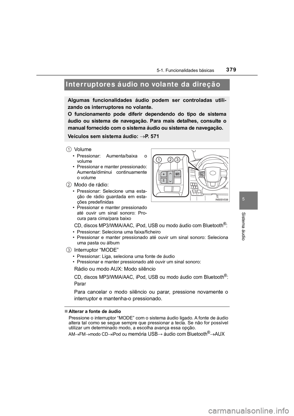 TOYOTA HILUX 2022 Manual de utilização (in Portuguese) 37955-1. Funcionalidades básicas Sistema áudioInterruptores áudio no volante da direçãoVo l u m e• Pressionar: Aumenta/baixa ovolume• Pressionar e manter pressionado:Aumenta/diminui contin TOYOTA HILUX 2022 Manual de utilização (in Portuguese) 37955-1. Funcionalidades básicas Sistema áudioInterruptores áudio no volante da direçãoVo l u m e• Pressionar: Aumenta/baixa ovolume• Pressionar e manter pressionado:Aumenta/diminui contin