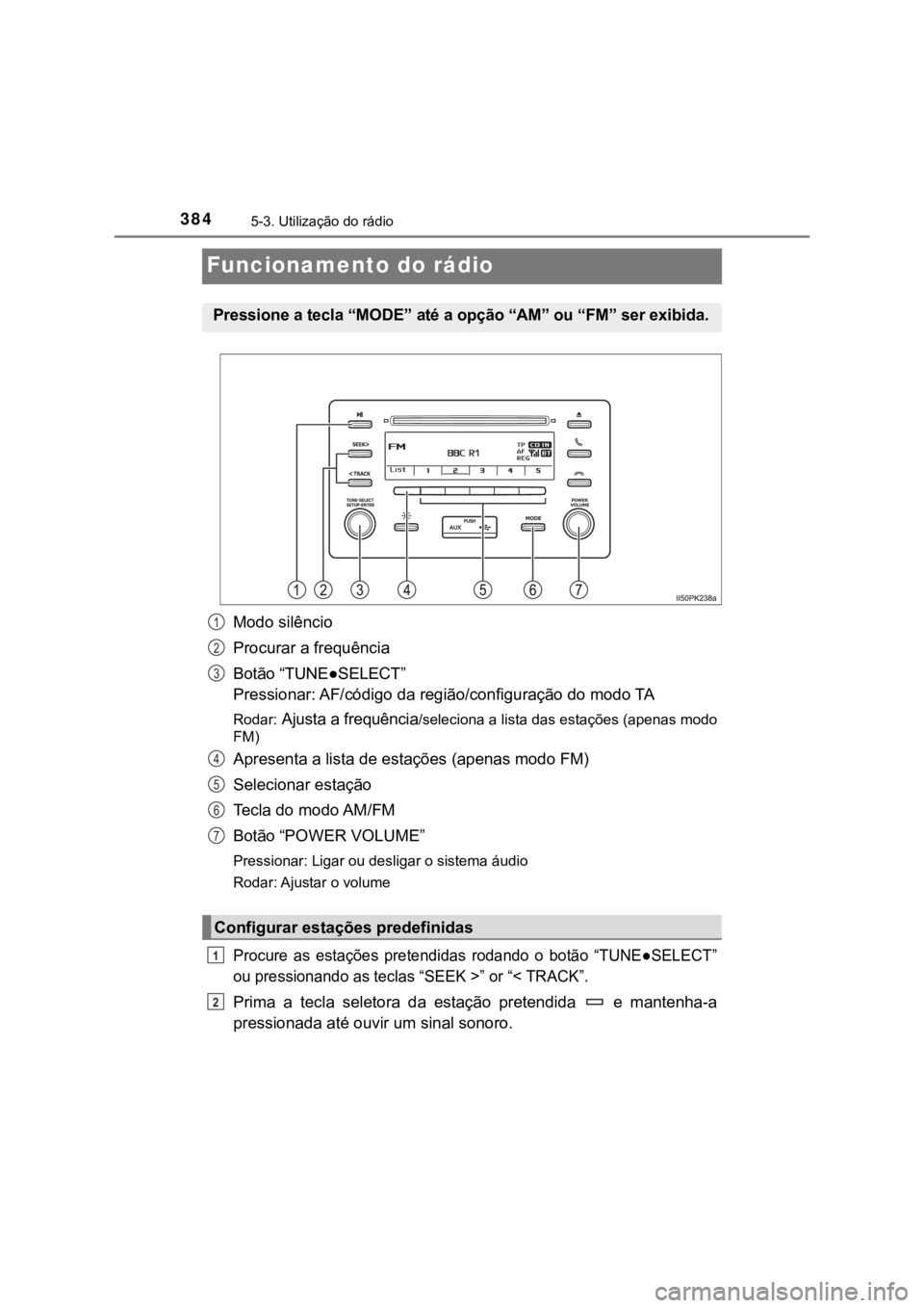 TOYOTA HILUX 2022 Manual de utilização (in Portuguese) 3845-3. Utilização do rádioFuncionamento do rádioModo silêncioProcurar a frequênciaBotão “TUNE●SELECT” Pressionar: AF/código da região/configuração do modo TARodar: Ajusta a frequênc TOYOTA HILUX 2022 Manual de utilização (in Portuguese) 3845-3. Utilização do rádioFuncionamento do rádioModo silêncioProcurar a frequênciaBotão “TUNE●SELECT” Pressionar: AF/código da região/configuração do modo TARodar: Ajusta a frequênc