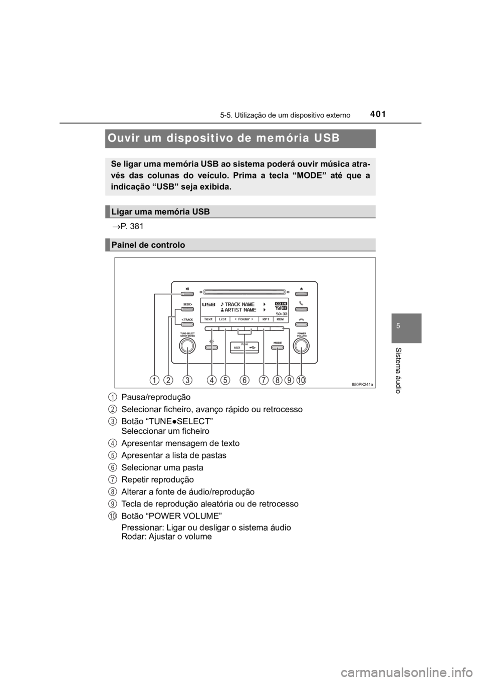 TOYOTA HILUX 2022 Manual de utilização (in Portuguese) 40155-5. Utilização de um dispositivo externo Sistema áudioOuvir um dispositivo de memória USBP. 3 8 1Pausa/reproduçãoSelecionar ficheiro, avanço rápido ou retrocessoBotão “TUNE●SELE TOYOTA HILUX 2022 Manual de utilização (in Portuguese) 40155-5. Utilização de um dispositivo externo Sistema áudioOuvir um dispositivo de memória USBP. 3 8 1Pausa/reproduçãoSelecionar ficheiro, avanço rápido ou retrocessoBotão “TUNE●SELE