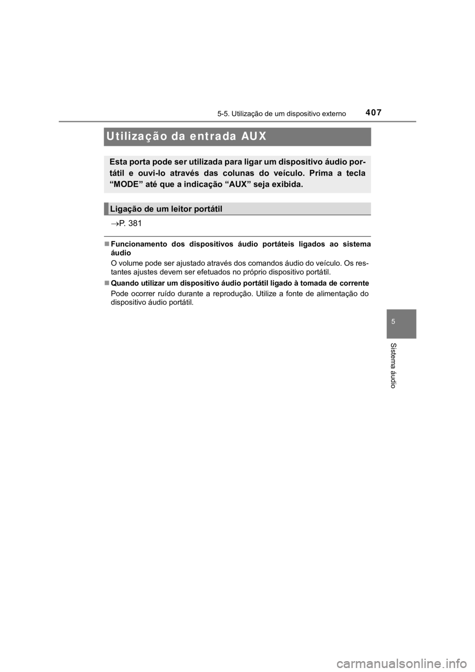 TOYOTA HILUX 2022 Manual de utilização (in Portuguese) 40755-5. Utilização de um dispositivo externo Sistema áudioUtilização da entrada AUXP. 3 8 1Funcionamento dos dispositivos áudio portáteis ligados ao sistemaáudioO volume pode s TOYOTA HILUX 2022 Manual de utilização (in Portuguese) 40755-5. Utilização de um dispositivo externo Sistema áudioUtilização da entrada AUXP. 3 8 1Funcionamento dos dispositivos áudio portáteis ligados ao sistemaáudioO volume pode s