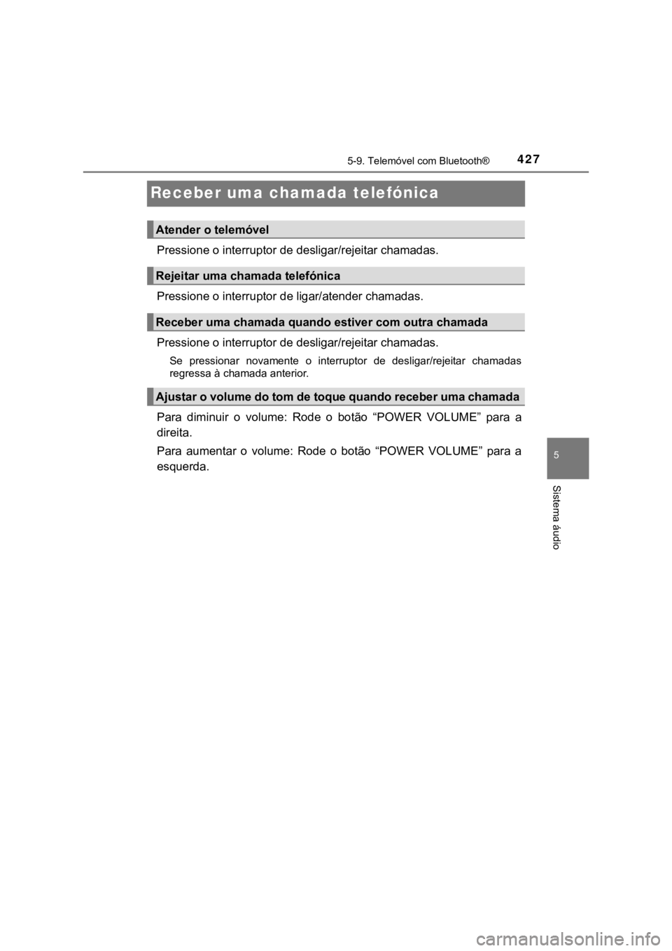 TOYOTA HILUX 2022 Manual de utilização (in Portuguese) 42755-9. Telemóvel com Bluetooth® Sistema áudioReceber uma chamada telefónicaPressione o interruptor de desligar/rejeitar chamadas.Pressione o interruptor de ligar/atender chamadas.Pressione o int TOYOTA HILUX 2022 Manual de utilização (in Portuguese) 42755-9. Telemóvel com Bluetooth® Sistema áudioReceber uma chamada telefónicaPressione o interruptor de desligar/rejeitar chamadas.Pressione o interruptor de ligar/atender chamadas.Pressione o int