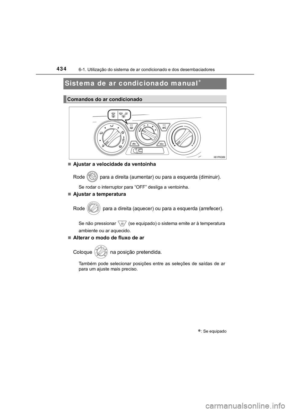 TOYOTA HILUX 2022 Manual de utilização (in Portuguese) 4346-1. Utilização do sistema de ar condicionado e dos desembaciadoresSistema de ar condicionado manualAjustar a velocidade da ventoinhaRode para a direita (aumentar) ou para a esquerda (dim TOYOTA HILUX 2022 Manual de utilização (in Portuguese) 4346-1. Utilização do sistema de ar condicionado e dos desembaciadoresSistema de ar condicionado manualAjustar a velocidade da ventoinhaRode para a direita (aumentar) ou para a esquerda (dim