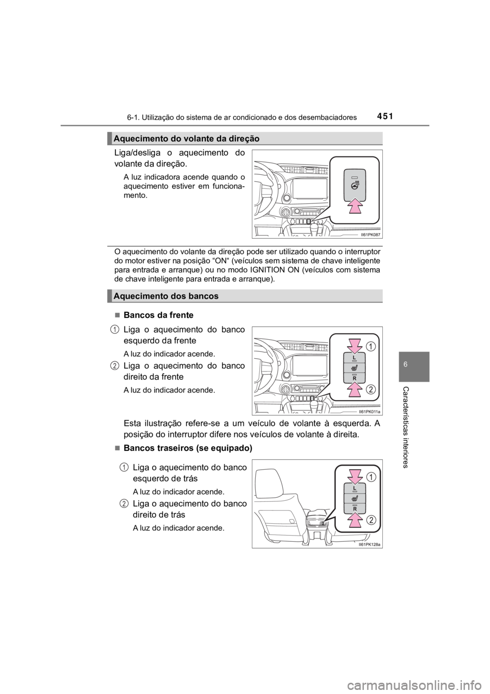 TOYOTA HILUX 2022 Manual de utilização (in Portuguese) 4516-1. Utilização do sistema de ar condicionado e dos desembaciadores6 Características interioresLiga/desliga o aquecimento dovolante da direção.A luz indicadora acende quando oaquecimen TOYOTA HILUX 2022 Manual de utilização (in Portuguese) 4516-1. Utilização do sistema de ar condicionado e dos desembaciadores6 Características interioresLiga/desliga o aquecimento dovolante da direção.A luz indicadora acende quando oaquecimen