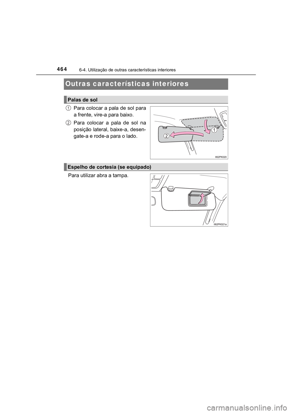 TOYOTA HILUX 2022 Manual de utilização (in Portuguese) 4646-4. Utilização de outras características interioresOutras características interioresPara colocar a pala de sol paraa frente, vire-a para baixo.Para colocar a pala de sol naposição late TOYOTA HILUX 2022 Manual de utilização (in Portuguese) 4646-4. Utilização de outras características interioresOutras características interioresPara colocar a pala de sol paraa frente, vire-a para baixo.Para colocar a pala de sol naposição late