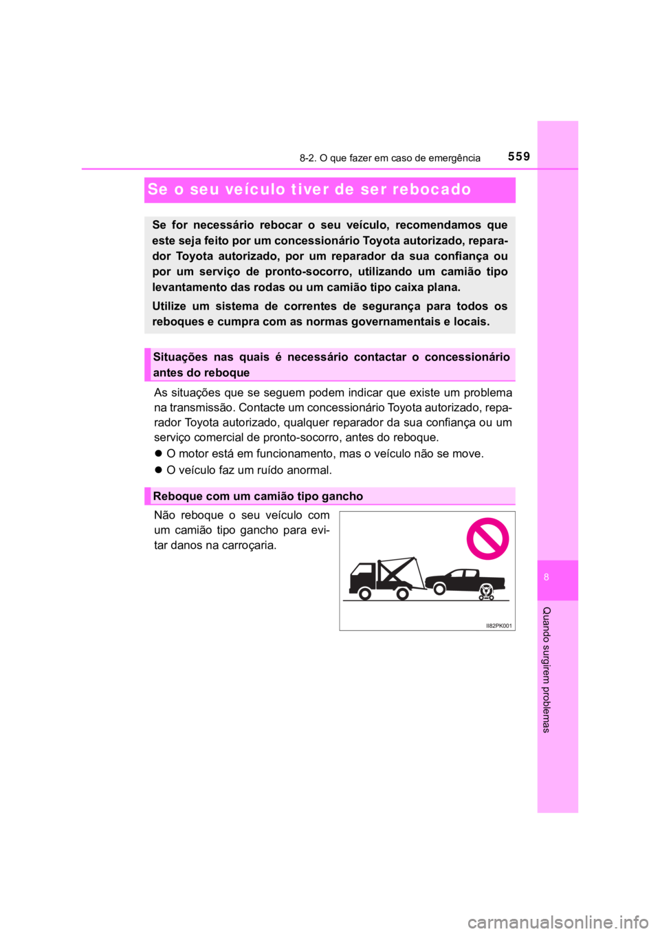 TOYOTA HILUX 2022 Manual de utilização (in Portuguese) 5598-2. O que fazer em caso de emergência8 Quando surgirem problemasSe o seu veículo tiver de ser rebocado As situações que se seguem podem indicar que existe um problemana transmissão. Contac TOYOTA HILUX 2022 Manual de utilização (in Portuguese) 5598-2. O que fazer em caso de emergência8 Quando surgirem problemasSe o seu veículo tiver de ser rebocado As situações que se seguem podem indicar que existe um problemana transmissão. Contac