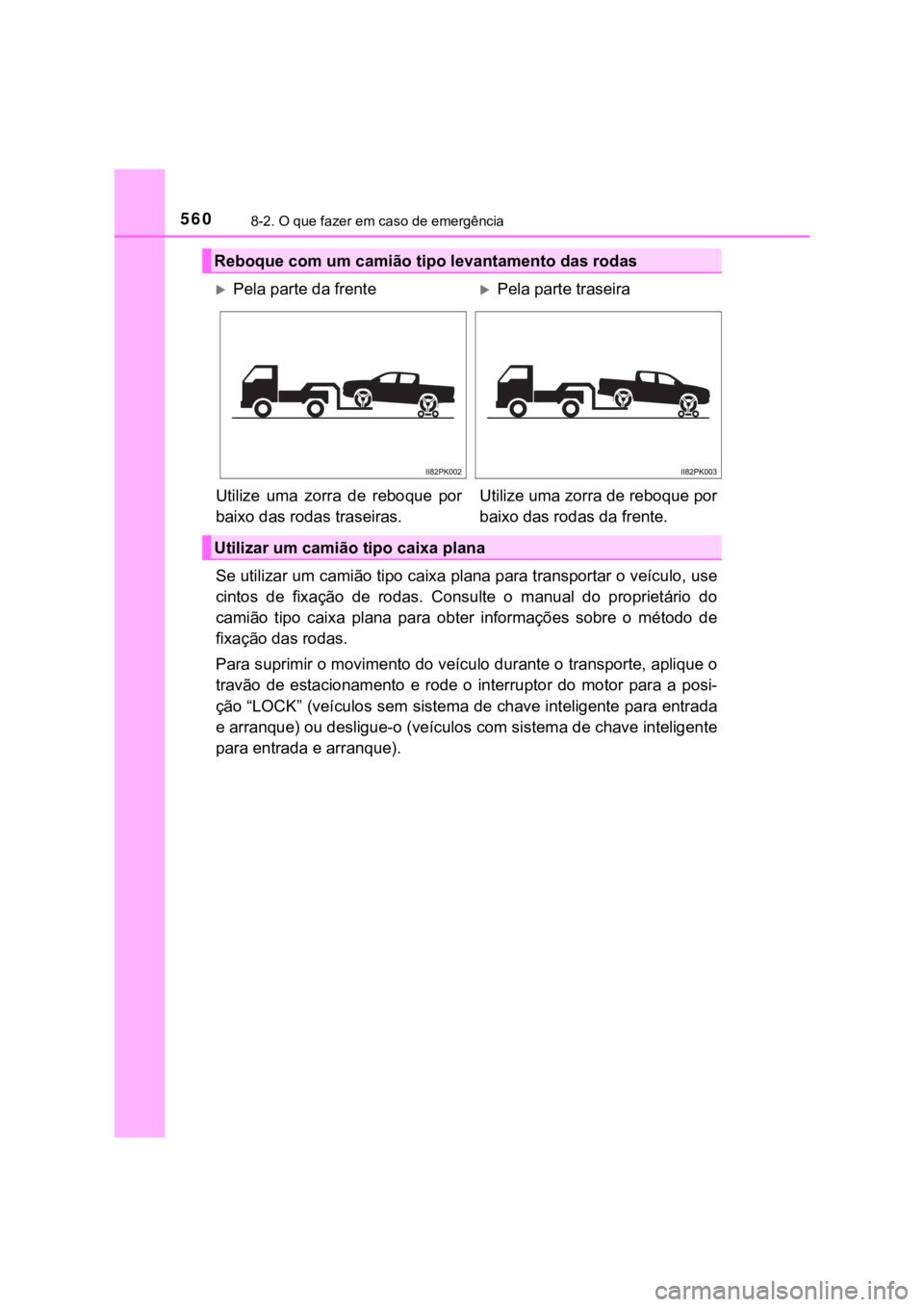 TOYOTA HILUX 2022 Manual de utilização (in Portuguese) 5608-2. O que fazer em caso de emergênciaSe utilizar um camião tipo caixa plana para transportar o veículo, usecintos de fixação de rodas. Consulte o manual do proprietário docamião TOYOTA HILUX 2022 Manual de utilização (in Portuguese) 5608-2. O que fazer em caso de emergênciaSe utilizar um camião tipo caixa plana para transportar o veículo, usecintos de fixação de rodas. Consulte o manual do proprietário docamião