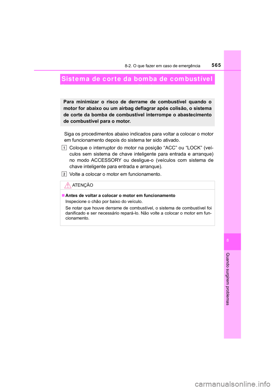 TOYOTA HILUX 2022 Manual de utilização (in Portuguese) 5658-2. O que fazer em caso de emergência8 Quando surgirem problemasSistema de corte da bomba de combustível (apenas motor a gasolina)Siga os procedimentos abaixo indicados para voltar a colocar o m TOYOTA HILUX 2022 Manual de utilização (in Portuguese) 5658-2. O que fazer em caso de emergência8 Quando surgirem problemasSistema de corte da bomba de combustível (apenas motor a gasolina)Siga os procedimentos abaixo indicados para voltar a colocar o m