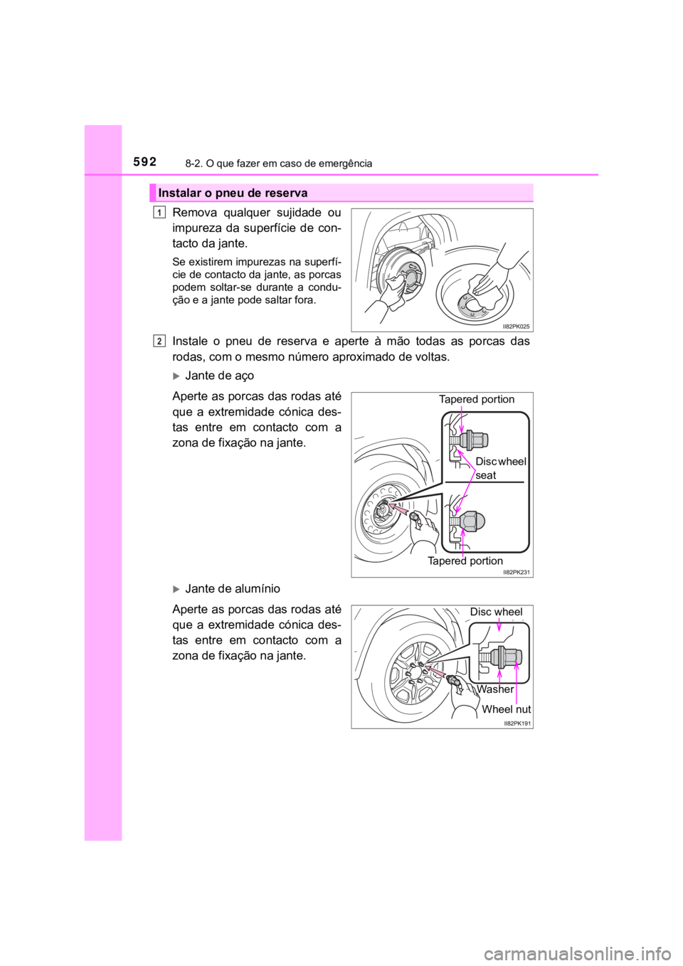 TOYOTA HILUX 2022 Manual de utilização (in Portuguese) 5928-2. O que fazer em caso de emergênciaRemova qualquer sujidade ouimpureza da superfície de con-tacto da jante.Se existirem impurezas na superfí-cie de contacto da jante, as porcaspodem s TOYOTA HILUX 2022 Manual de utilização (in Portuguese) 5928-2. O que fazer em caso de emergênciaRemova qualquer sujidade ouimpureza da superfície de con-tacto da jante.Se existirem impurezas na superfí-cie de contacto da jante, as porcaspodem s
