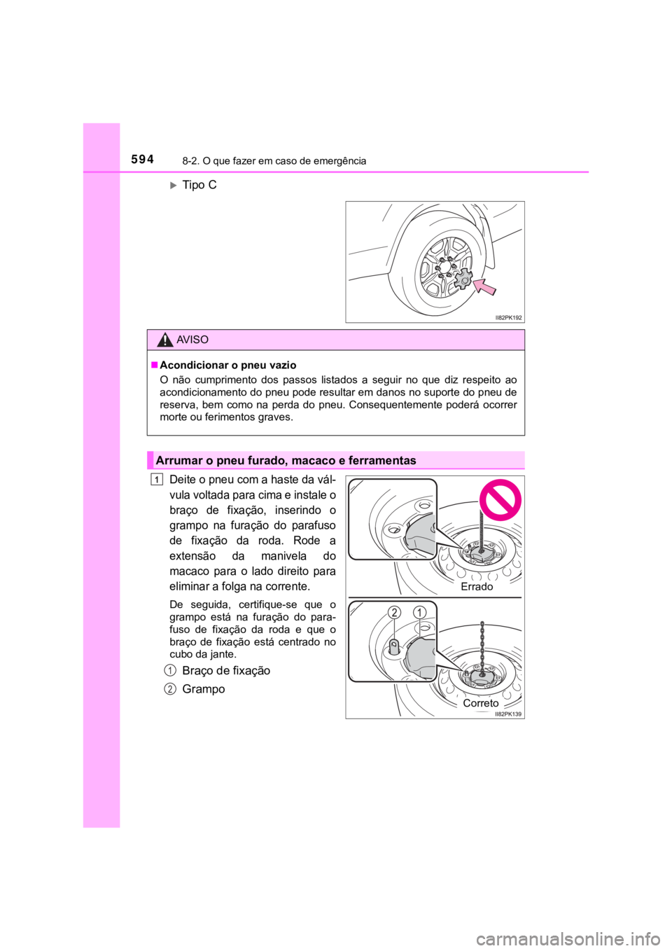 TOYOTA HILUX 2022 Manual de utilização (in Portuguese) 5948-2. O que fazer em caso de emergênciaTipo CDeite o pneu com a haste da vál-vula voltada para cima e instale obraço de fixação, inserindo ogrampo na furação do parafusode fixaç TOYOTA HILUX 2022 Manual de utilização (in Portuguese) 5948-2. O que fazer em caso de emergênciaTipo CDeite o pneu com a haste da vál-vula voltada para cima e instale obraço de fixação, inserindo ogrampo na furação do parafusode fixaç