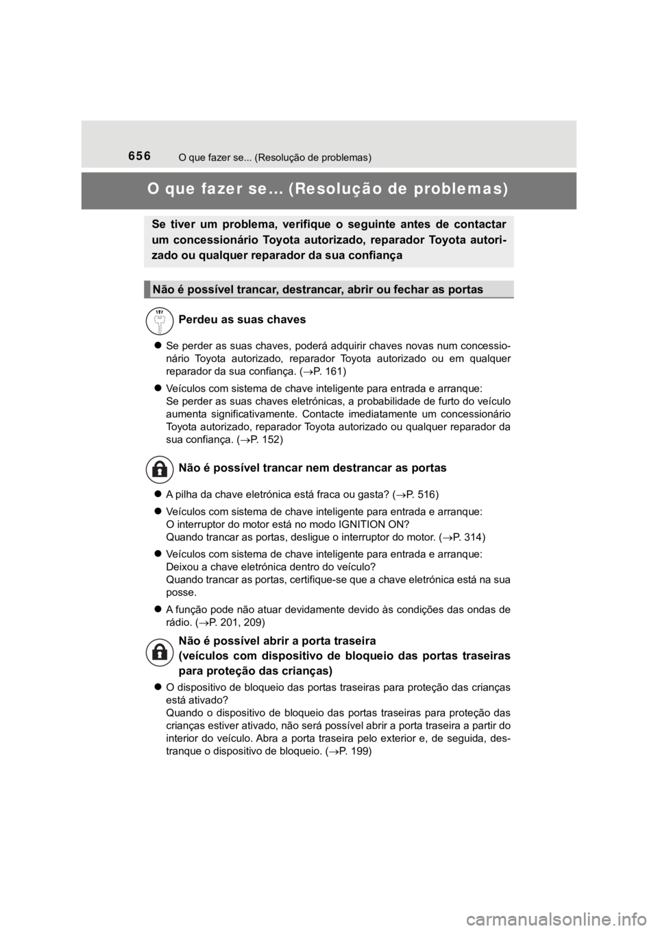 TOYOTA HILUX 2022 Manual de utilização (in Portuguese) 656O que fazer se... (Resolução de problemas)O que fazer se… (Resolução de problemas)Se perder as suas chaves, poderá adquirir chaves novas num concessio-nário Toyota autorizado, reparad TOYOTA HILUX 2022 Manual de utilização (in Portuguese) 656O que fazer se... (Resolução de problemas)O que fazer se… (Resolução de problemas)Se perder as suas chaves, poderá adquirir chaves novas num concessio-nário Toyota autorizado, reparad
