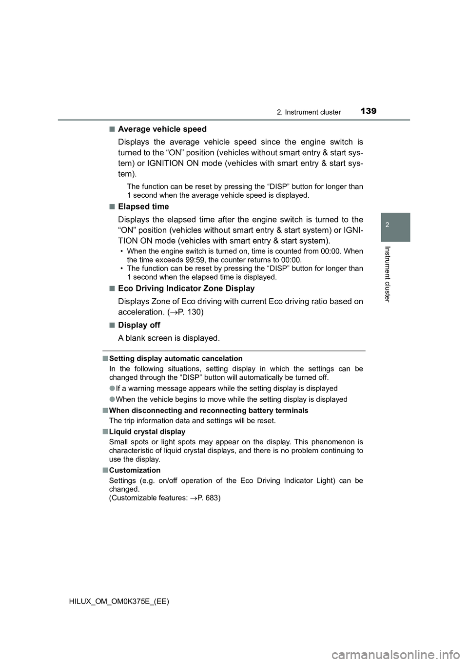 TOYOTA HILUX 2019 Owners Manual 1392. Instrument cluster
2
Instrument cluster
HILUX_OM_OM0K375E_(EE)
■Average vehicle speed
Displays the average vehicle speed since the engine switch is
turned to the “ON” position (vehicles TOYOTA HILUX 2019 Owners Manual 1392. Instrument cluster
2
Instrument cluster
HILUX_OM_OM0K375E_(EE)
■Average vehicle speed
Displays the average vehicle speed since the engine switch is
turned to the “ON” position (vehicles