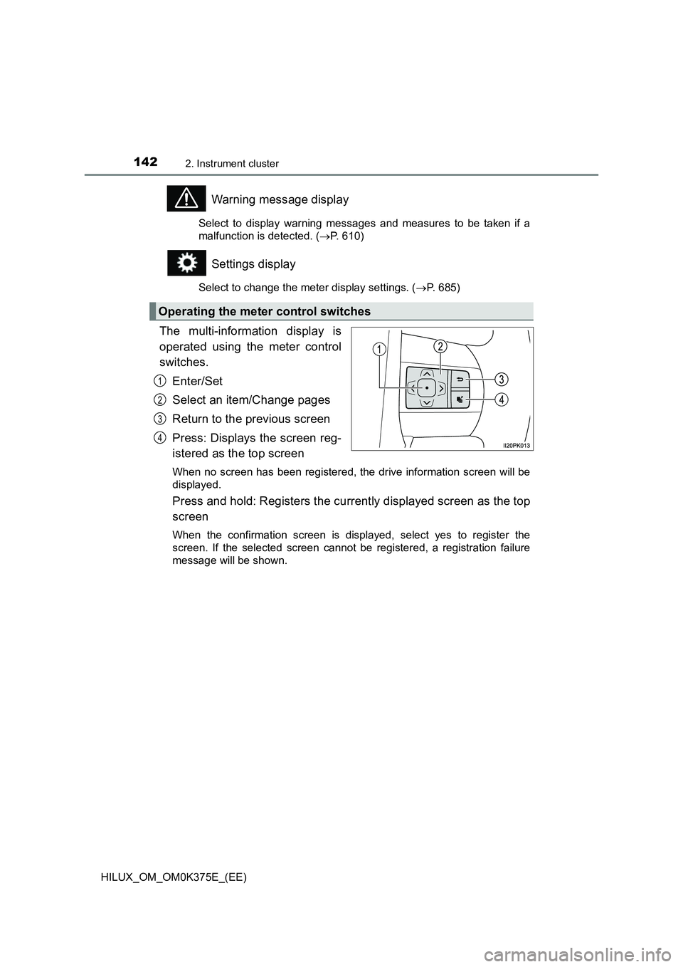 TOYOTA HILUX 2019 Owners Manual 1422. Instrument cluster
HILUX_OM_OM0K375E_(EE)
Warning message display
Select to display warning messages and measures to be taken if a
malfunction is detected. ( P. 610)
Settings display
Select TOYOTA HILUX 2019 Owners Manual 1422. Instrument cluster
HILUX_OM_OM0K375E_(EE)
Warning message display
Select to display warning messages and measures to be taken if a
malfunction is detected. ( P. 610)
Settings display
Select