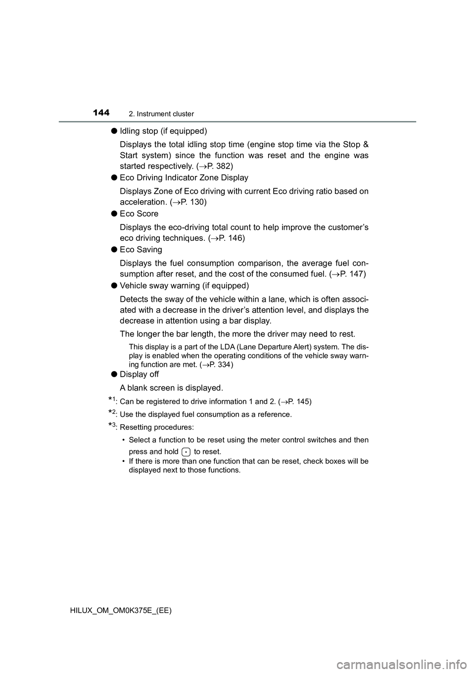 TOYOTA HILUX 2019 Owners Manual 1442. Instrument cluster
HILUX_OM_OM0K375E_(EE)
●Idling stop (if equipped)
Displays the total idling stop time (engine stop time via the Stop &
Start system) since the function was reset and the e TOYOTA HILUX 2019 Owners Manual 1442. Instrument cluster
HILUX_OM_OM0K375E_(EE)
●Idling stop (if equipped)
Displays the total idling stop time (engine stop time via the Stop &
Start system) since the function was reset and the e