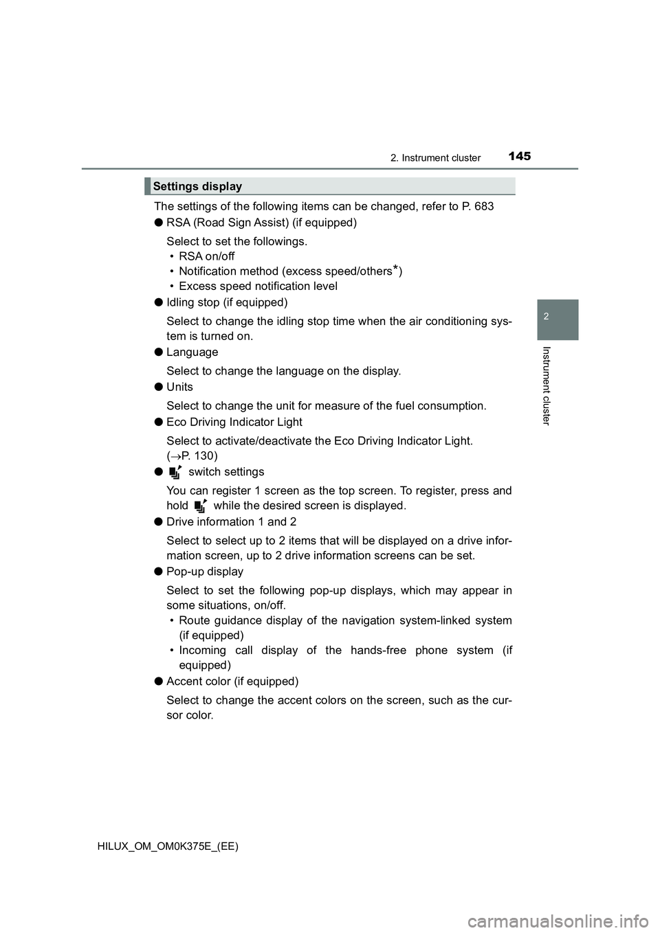 TOYOTA HILUX 2019 Owners Manual 1452. Instrument cluster
2
Instrument cluster
HILUX_OM_OM0K375E_(EE)
The settings of the following items can be changed, refer to P. 683
● RSA (Road Sign Assist) (if equipped)
Select to set the fo TOYOTA HILUX 2019 Owners Manual 1452. Instrument cluster
2
Instrument cluster
HILUX_OM_OM0K375E_(EE)
The settings of the following items can be changed, refer to P. 683
● RSA (Road Sign Assist) (if equipped)
Select to set the fo