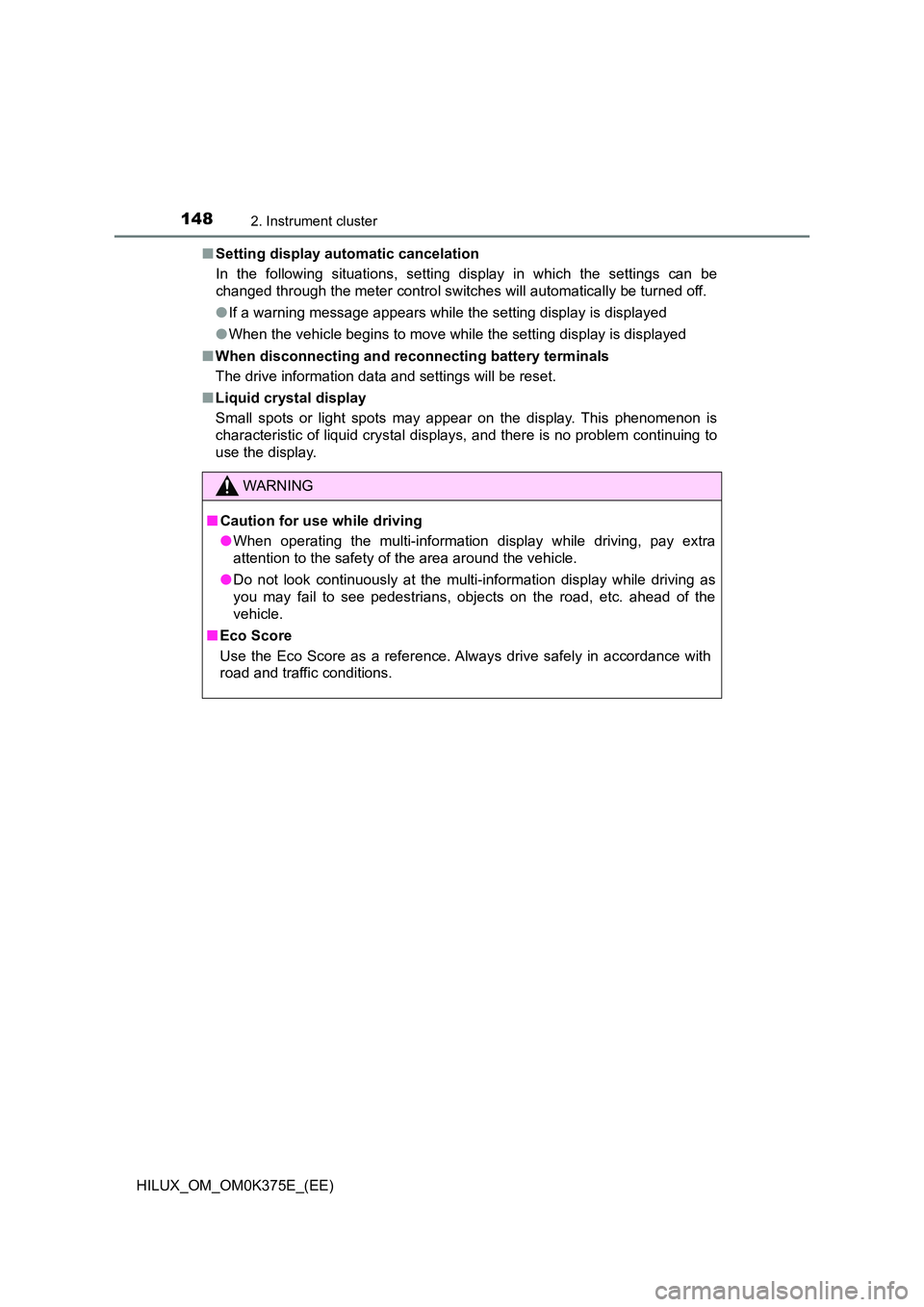 TOYOTA HILUX 2019 Owners Manual 1482. Instrument cluster
HILUX_OM_OM0K375E_(EE)
■ Setting display automatic cancelation
In the following situations, setting display in which the settings can be
changed through the meter control TOYOTA HILUX 2019 Owners Manual 1482. Instrument cluster
HILUX_OM_OM0K375E_(EE)
■ Setting display automatic cancelation
In the following situations, setting display in which the settings can be
changed through the meter control