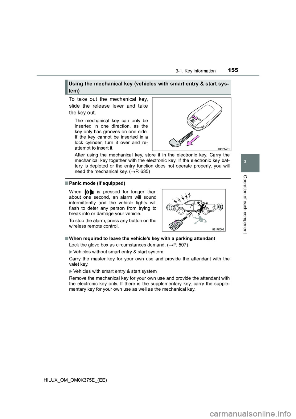 TOYOTA HILUX 2019 Owners Manual 1553-1. Key information
3
Operation of each component
HILUX_OM_OM0K375E_(EE)
To take out the mechanical key,
slide the release lever and take
the key out.
The mechanical key can only be
inserted in TOYOTA HILUX 2019 Owners Manual 1553-1. Key information
3
Operation of each component
HILUX_OM_OM0K375E_(EE)
To take out the mechanical key,
slide the release lever and take
the key out.
The mechanical key can only be
inserted in