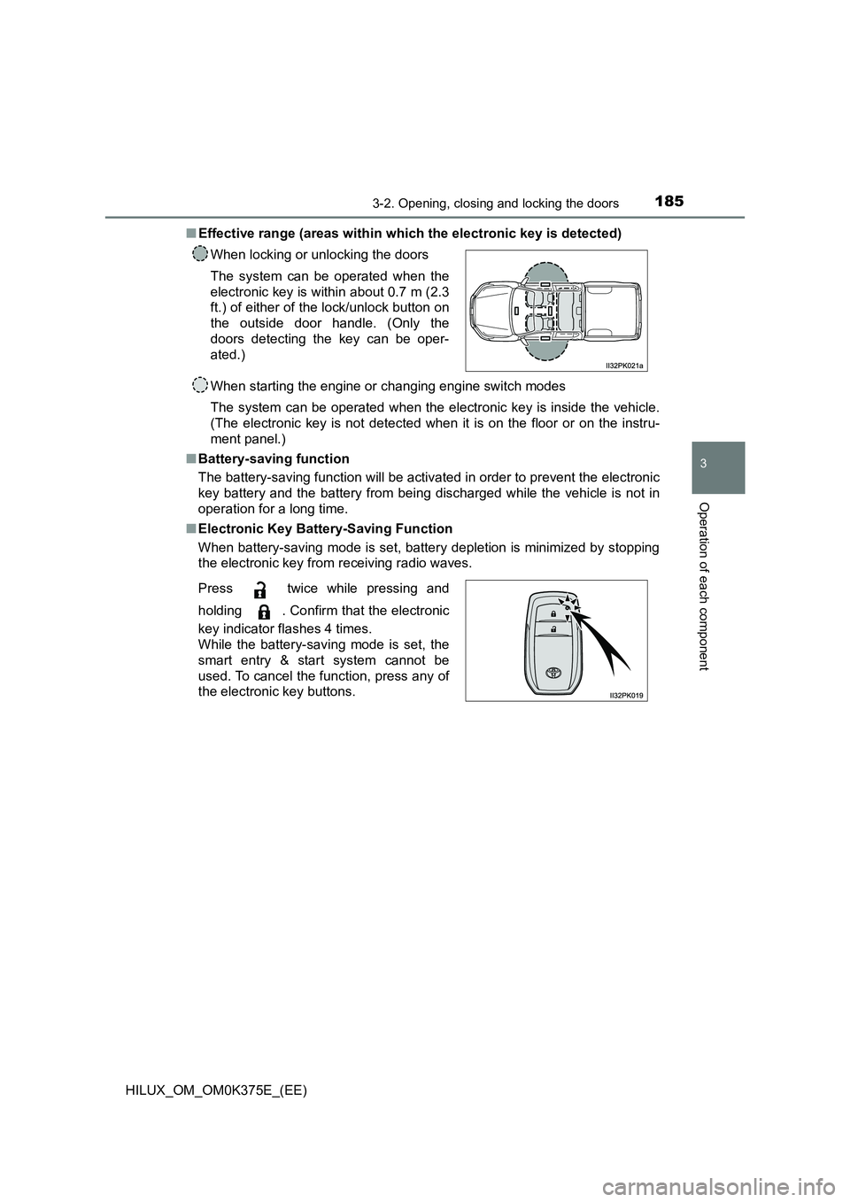 TOYOTA HILUX 2019 Owners Manual 1853-2. Opening, closing and locking the doors
3
Operation of each component
HILUX_OM_OM0K375E_(EE)
■ Effective range (areas within which the electronic key is detected)
When starting the engine o TOYOTA HILUX 2019 Owners Manual 1853-2. Opening, closing and locking the doors
3
Operation of each component
HILUX_OM_OM0K375E_(EE)
■ Effective range (areas within which the electronic key is detected)
When starting the engine o