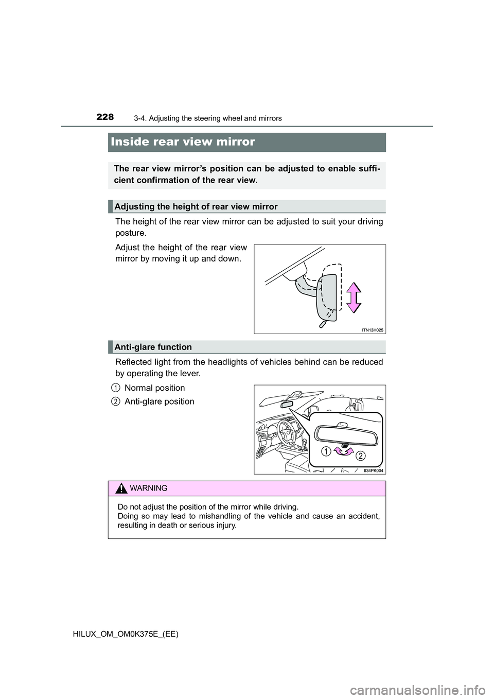 TOYOTA HILUX 2019 Owners Manual 2283-4. Adjusting the steering wheel and mirrors
HILUX_OM_OM0K375E_(EE)
Inside rear view mirror
The height of the rear view mirror can be adjusted to suit your driving
posture.
Adjust the height of TOYOTA HILUX 2019 Owners Manual 2283-4. Adjusting the steering wheel and mirrors
HILUX_OM_OM0K375E_(EE)
Inside rear view mirror
The height of the rear view mirror can be adjusted to suit your driving
posture.
Adjust the height of