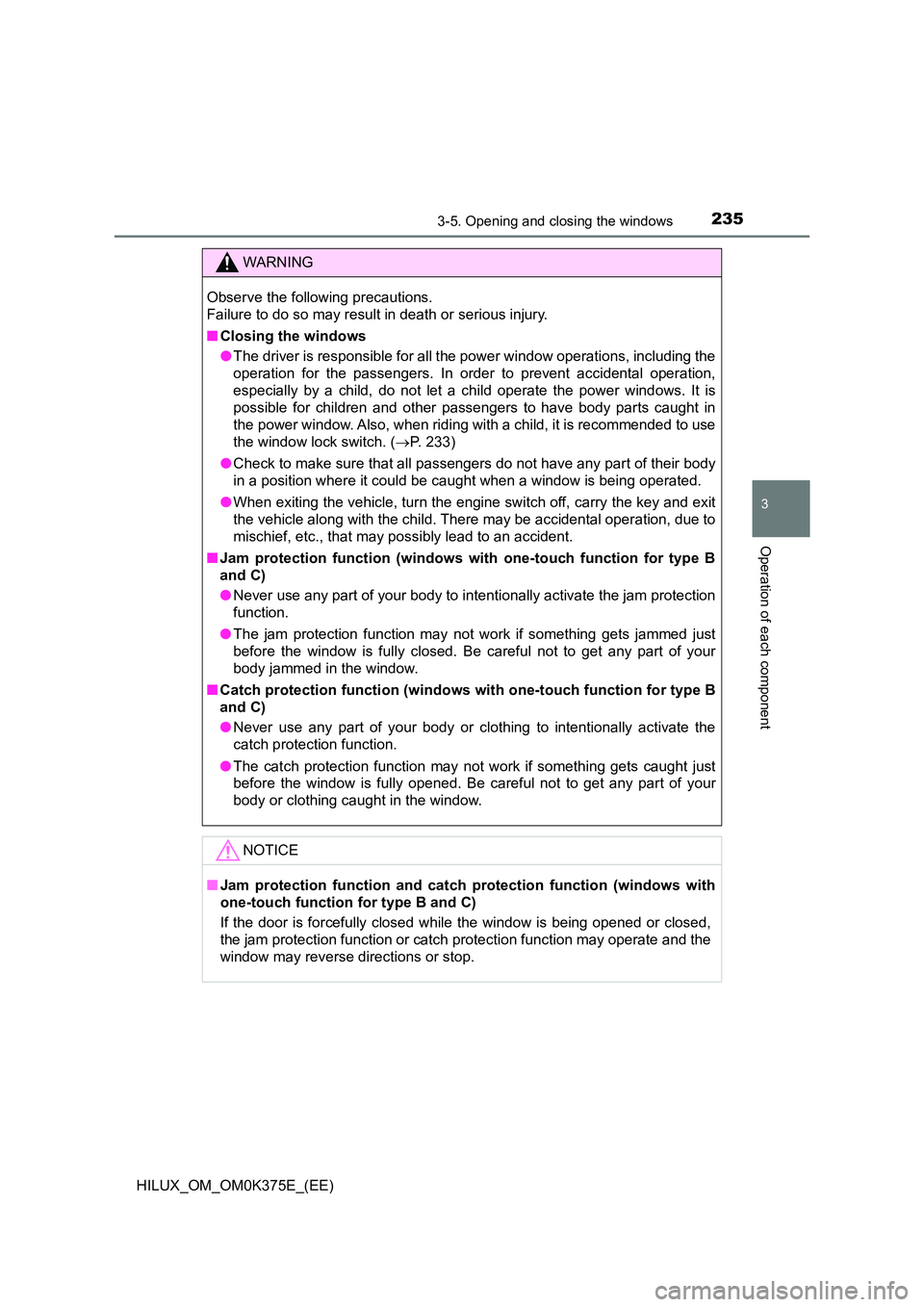 TOYOTA HILUX 2019  Owners Manual 2353-5. Opening and closing the windows
3
Operation of each component
HILUX_OM_OM0K375E_(EE)
WARNING
Observe the following precautions.  
Failure to do so may result in death or serious injury. 
■ C