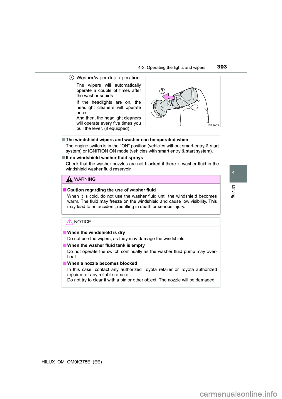 TOYOTA HILUX 2019 Owners Manual 3034-3. Operating the lights and wipers
4
Driving
HILUX_OM_OM0K375E_(EE)
Washer/wiper dual operation
The wipers will automatically
operate a couple of times after
the washer squirts.
If the headligh TOYOTA HILUX 2019 Owners Manual 3034-3. Operating the lights and wipers
4
Driving
HILUX_OM_OM0K375E_(EE)
Washer/wiper dual operation
The wipers will automatically
operate a couple of times after
the washer squirts.
If the headligh