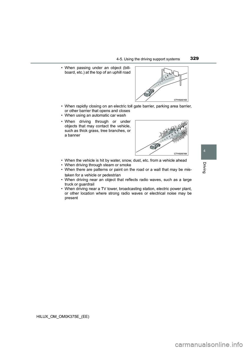 TOYOTA HILUX 2019  Owners Manual 3294-5. Using the driving support systems
4
Driving
HILUX_OM_OM0K375E_(EE) 
• When rapidly closing on an electric toll gate barrier, parking area barrier, 
or other barrier that opens and closes 
