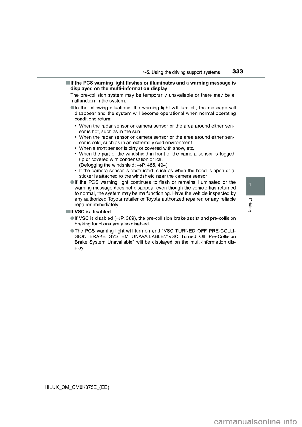 TOYOTA HILUX 2019 Owners Manual 3334-5. Using the driving support systems
4
Driving
HILUX_OM_OM0K375E_(EE)
■ If the PCS warning light flashes or illuminates and a warning message is
displayed on the multi-information display
Th TOYOTA HILUX 2019 Owners Manual 3334-5. Using the driving support systems
4
Driving
HILUX_OM_OM0K375E_(EE)
■ If the PCS warning light flashes or illuminates and a warning message is
displayed on the multi-information display
Th