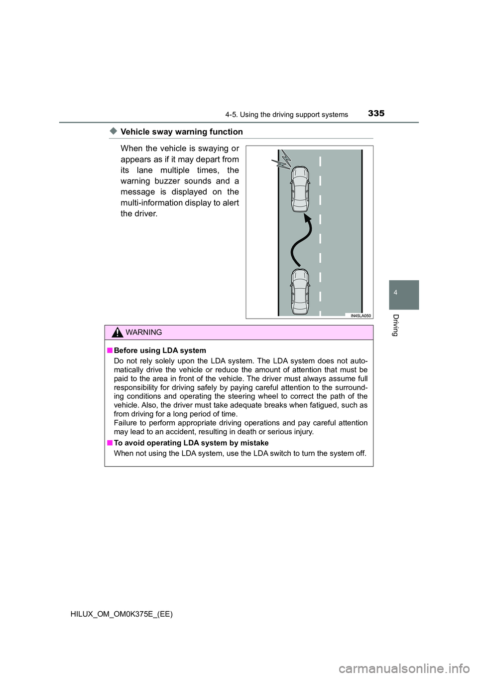 TOYOTA HILUX 2019 Owners Manual 3354-5. Using the driving support systems
4
Driving
HILUX_OM_OM0K375E_(EE)
◆Vehicle sway warning function
When the vehicle is swaying or
appears as if it may depart from
its lane multiple times, TOYOTA HILUX 2019 Owners Manual 3354-5. Using the driving support systems
4
Driving
HILUX_OM_OM0K375E_(EE)
◆Vehicle sway warning function
When the vehicle is swaying or
appears as if it may depart from
its lane multiple times,