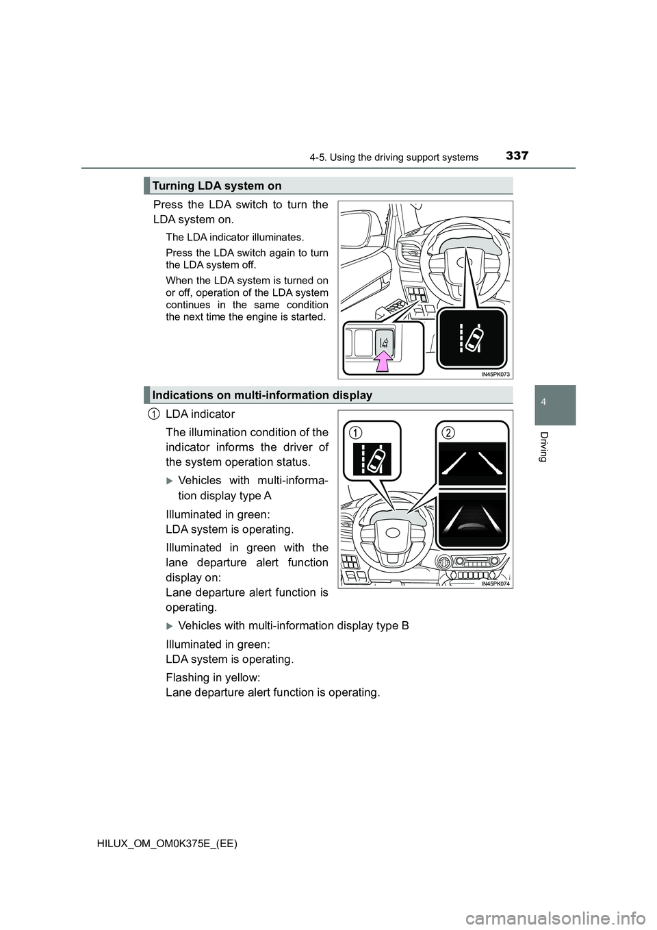 TOYOTA HILUX 2019 Owners Manual 3374-5. Using the driving support systems
4
Driving
HILUX_OM_OM0K375E_(EE)
Press the LDA switch to turn the
LDA system on.
The LDA indicator illuminates.
Press the LDA switch again to turn
the LDA TOYOTA HILUX 2019 Owners Manual 3374-5. Using the driving support systems
4
Driving
HILUX_OM_OM0K375E_(EE)
Press the LDA switch to turn the
LDA system on.
The LDA indicator illuminates.
Press the LDA switch again to turn
the LDA