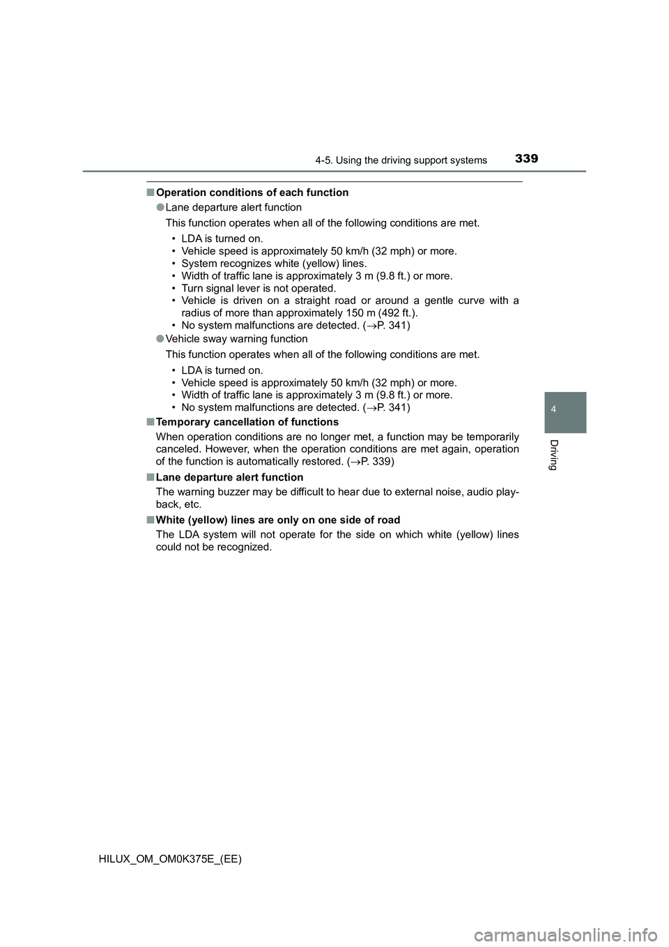 TOYOTA HILUX 2019 Owners Manual 3394-5. Using the driving support systems
4
Driving
HILUX_OM_OM0K375E_(EE)
■Operation conditions of each function
● Lane departure alert function
This function operates when all of the following TOYOTA HILUX 2019 Owners Manual 3394-5. Using the driving support systems
4
Driving
HILUX_OM_OM0K375E_(EE)
■Operation conditions of each function
● Lane departure alert function
This function operates when all of the following