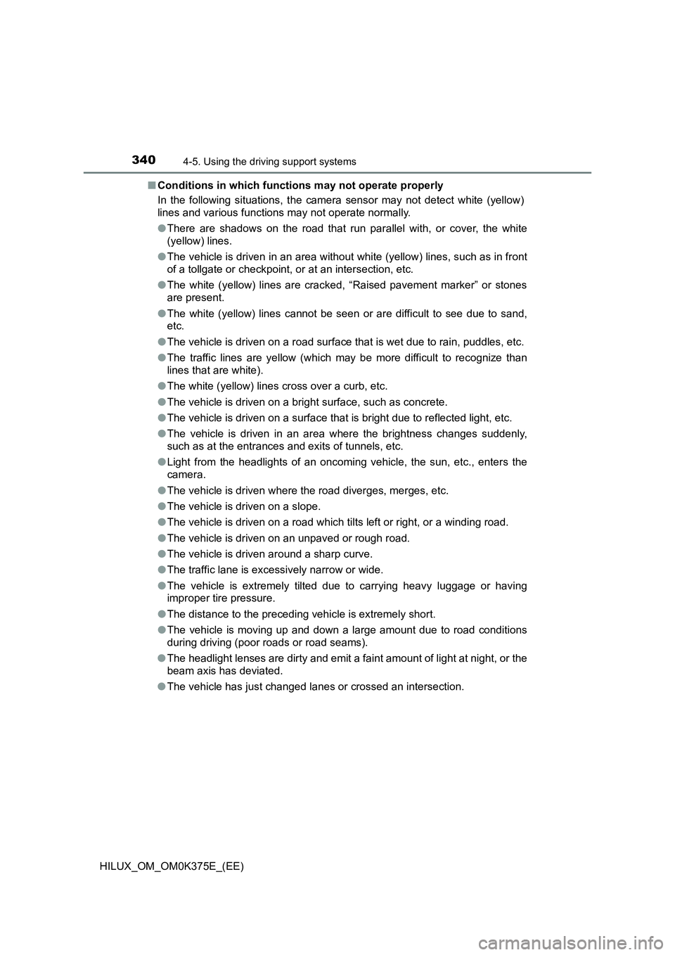 TOYOTA HILUX 2019 Owners Manual 3404-5. Using the driving support systems
HILUX_OM_OM0K375E_(EE)
■ Conditions in which functions may not operate properly
In the following situations, the camera sensor may not detect white (yello TOYOTA HILUX 2019 Owners Manual 3404-5. Using the driving support systems
HILUX_OM_OM0K375E_(EE)
■ Conditions in which functions may not operate properly
In the following situations, the camera sensor may not detect white (yello